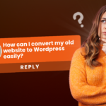 ways to convert your old website to wordpress
